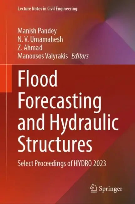 Flood Forecasting and Hydraulic Structures: Select Proceedings of Hydro 2023 by Manish Pandey