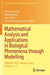 Mathematical Analysis and Applications in Biological Phenomena through Modelling