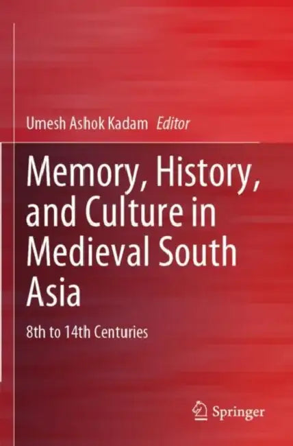 Memory History And Culture In Medieval South Asia by Umesh Ashok Kadam