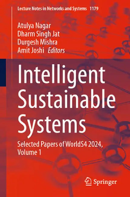 Intelligent Sustainable Systems: Selected Papers of Worlds4 2024, Volume 1 by Atulya Nagar