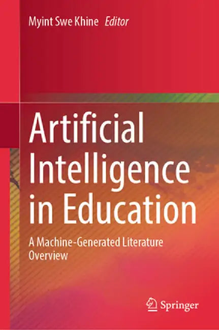 Artificial Intelligence in Education: A Machine-Generated Literature Overview by Myint Swe Khine