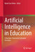 Artificial Intelligence in Education: A Machine-Generated Literature Overview by Myint Swe Khine