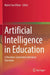 Artificial Intelligence In Education by Myint Swe Khine