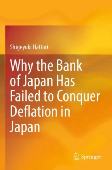 Why The Bank Of Japan Has Failed To Conquer Deflation In Japan by Shigeyuki Hattori