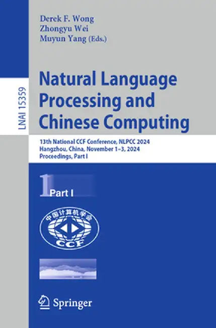 Natural Language Processing and Chinese Computing: 13th National Ccf Conference, Nlpcc 2024, Hangzhou, China, November 1-3, 2024, Proceedings, Part I by Derek F. Wong
