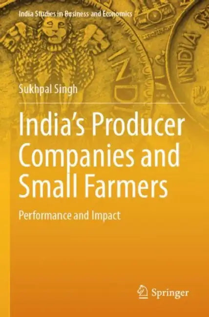India’s Producer Companies and Small Farmers by Sukhpal Singh