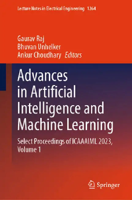 Advances in Artificial Intelligence and Machine Learning: Select Proceedings of Icaaaiml 2023, Volume 1 by Gaurav Raj