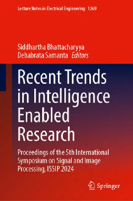 Recent Trends in Intelligence Enabled Research: Proceedings of the 5th International Symposium on Signal and Image Processing, Issip 2024 by Siddhartha Bhattacharyya