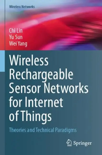 Wireless Rechargeable Sensor Networks for Internet of Things