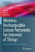 Wireless Rechargeable Sensor Networks for Internet of Things