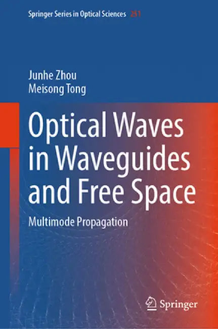 Optical Waves in Waveguides and Free Space: Multimode Propagation by Junhe Zhou