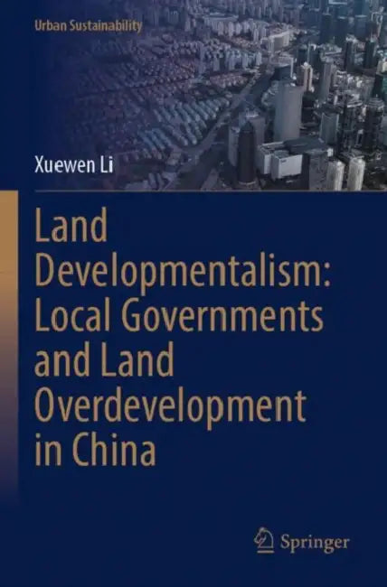 Land Developmentalism: Local Governments and Land Overdevelopment in China