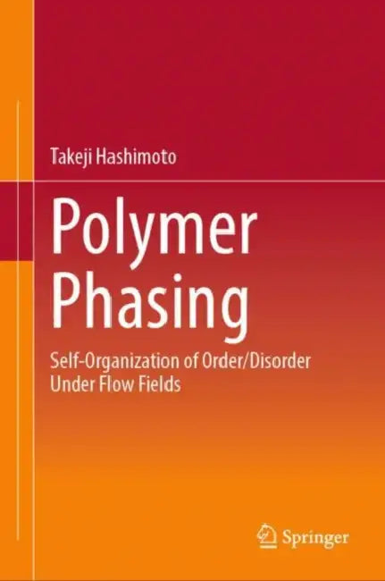 Polymer Phasing: Self-Organization of Order/Disorder Under Flow Fields by Takeji Hashimoto