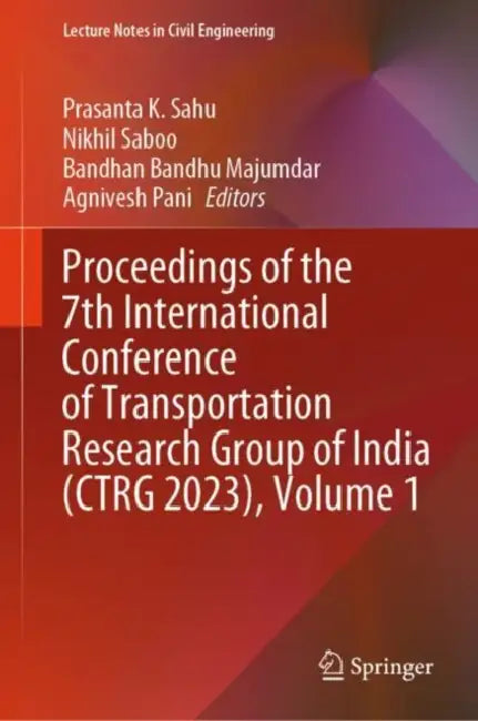Proceedings of the 7th International Conference of Transportation Research Group of India (CTRG 2023) by Prasanta K. Sahu