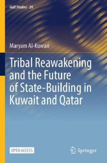 Tribal Reawakening and the Future of State-Building in Kuwait and Qatar by Maryam Al-Kuwari