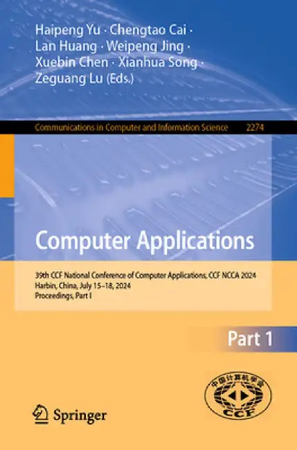 Computer Applications: 39th CCF National Conference of Computer Applications, CCF NCCA 2024, Harbin, China, July 15-18, 2024, Proceedings, Part I by Haipeng Yu