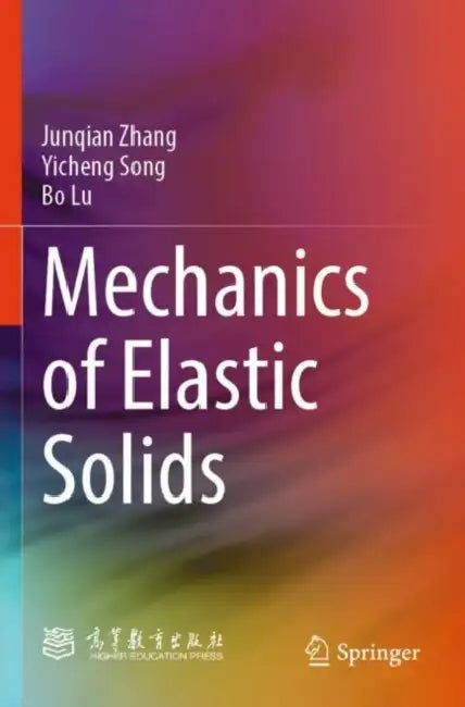 Mechanics Of Elastic Solids by Junqian Zhang