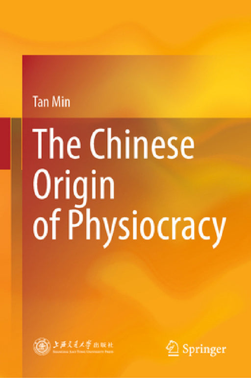 The Chinese Origin of Physiocracy by Tan Min