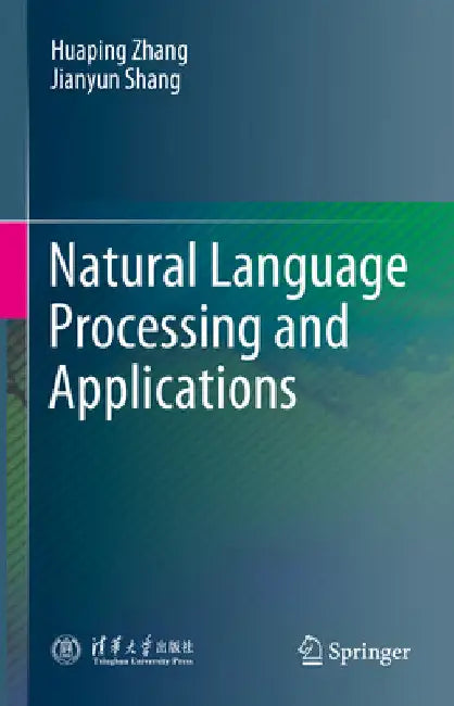 Natural Language Processing and Applications by Huaping Zhang