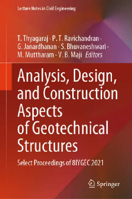 Analysis, Design, and Construction Aspects of Geotechnical Structures: Select Proceedings of 8iygec 2021 by T. Thyagaraj