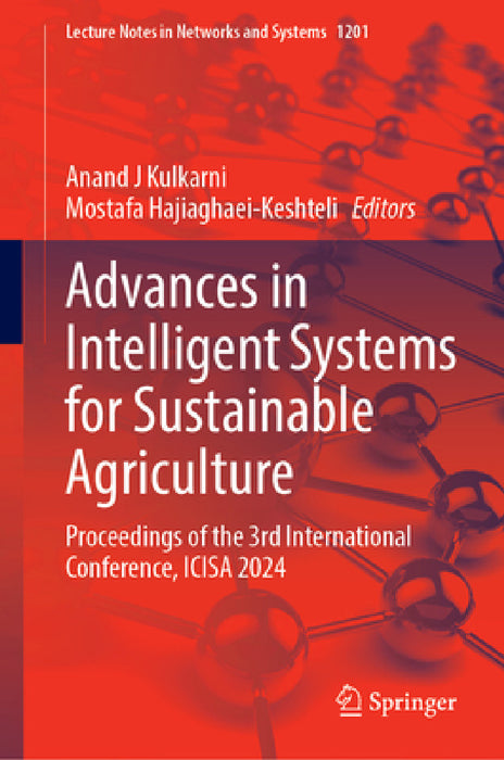 Advances in Intelligent Systems for Sustainable Agriculture: Proceedings of the 3rd International Conference, Icisa 2024 by Anand J. Kulkarni, Mostafa Hajiaghaei-Keshteli