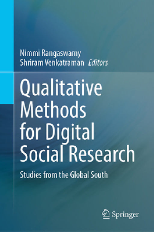 Qualitative Methods for Digital Social Research: Studies from the Global South by Nimmi Rangaswamy, Shriram Venkatraman