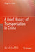 A Brief History of Transportation in China by Huapu Lu