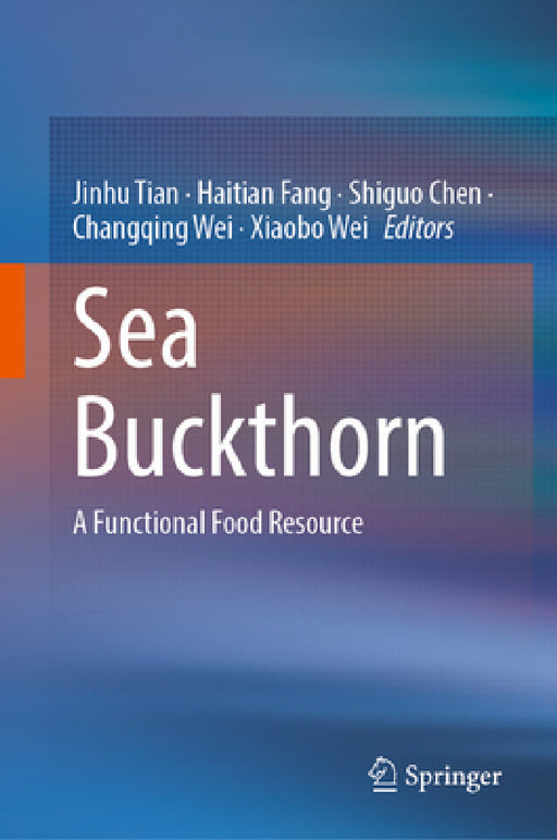 Sea Buckthorn: A Functional Food Resource by Jinhu Tian, Haitian Fang, Shiguo Chen
