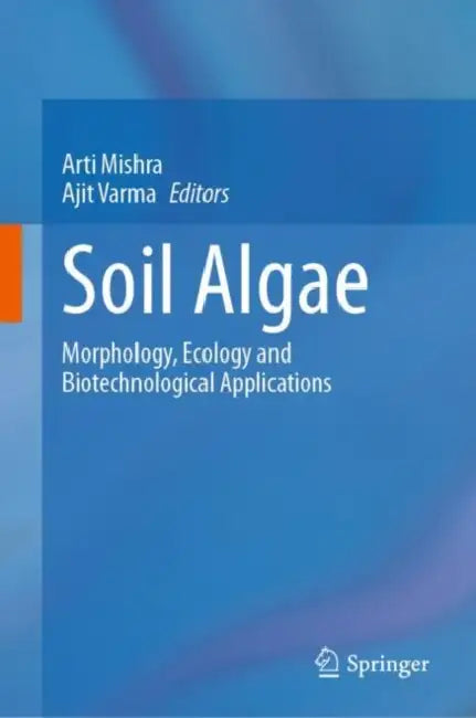 Soil Algae: Morphology, Ecology and Biotechnological Applications by Arti Mishra