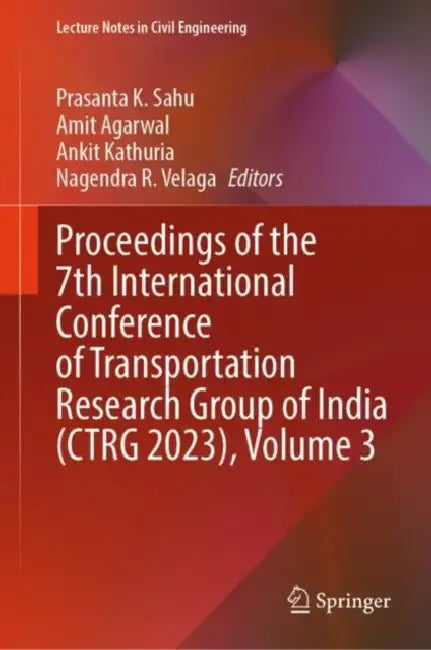 Proceedings of the 7th International Conference of Transportation Research Group of India (CTRG 2023) by Prasanta K. Sahu