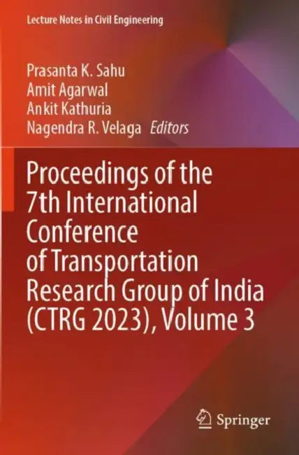 Proceedings of the 7th International Conference of Transportation Research Group of India (CTRG 2023) by Prasanta K. Sahu