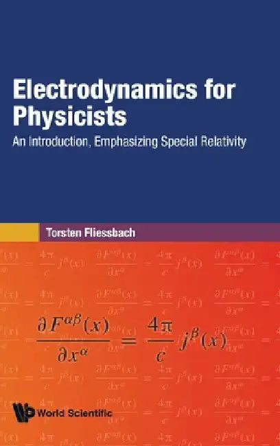 Electrodynamics for Physicists: An Introduction, Emphasizing Special Relativity by Torsten Fliessbach