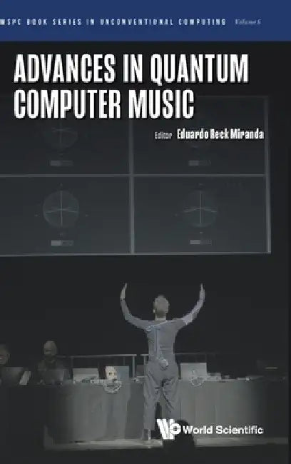 Advances in Quantum Computer Music by Eduardo Reck Miranda