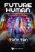 Future Human: Consciousness, Cognition and the Role of Human Insight in an AI Future by Tony Tan