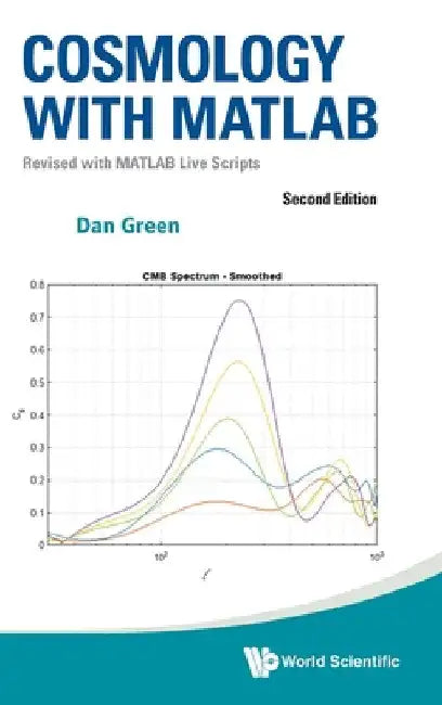 Cosmology with Matlab: Revised with MATLAB Live Scripts (Second Edition) by Daniel Green