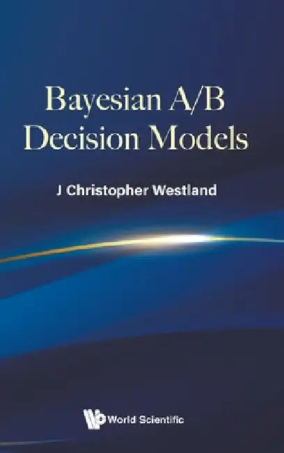 Bayesian A/B Decision Models by J. Christopher Westland