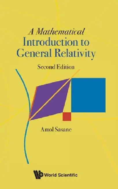 Mathematical Introduction to General Relativity, a (Second Edition) by Amol Sasane