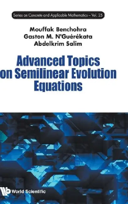 Advanced Topics on Semilinear Evolution Equations by Mouffak Benchohra