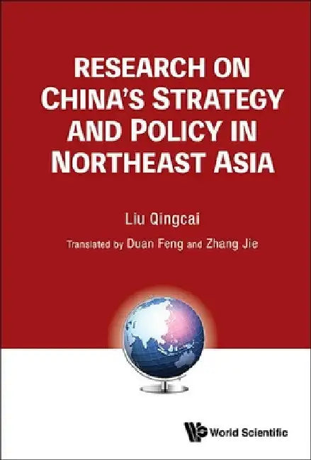 Research on China's Strategy and Policy in Northeast Asia by Qingcai Liu