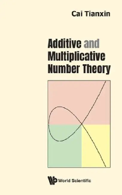 Additive and Multiplicative Number Theory by Cai Tianxin