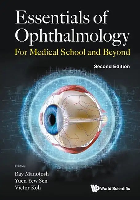 Essentials of Ophthalmology: For Medical School and Beyond (Second Edition) by Ray Manotosh