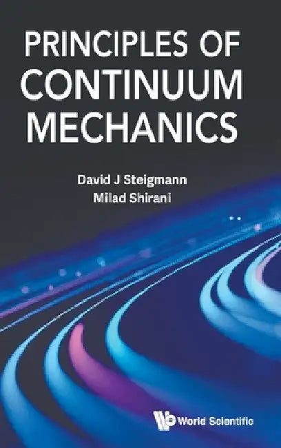 Principles of Continuum Mechanics by David J. Steigmann