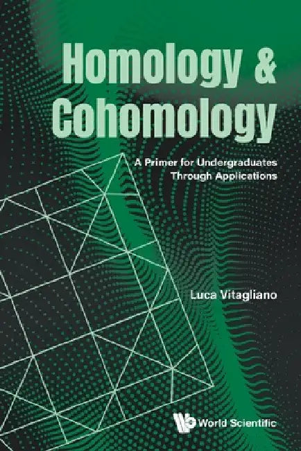 Homology and Cohomology: A Primer for Undergraduates Through Applications by Luca Vitagliano