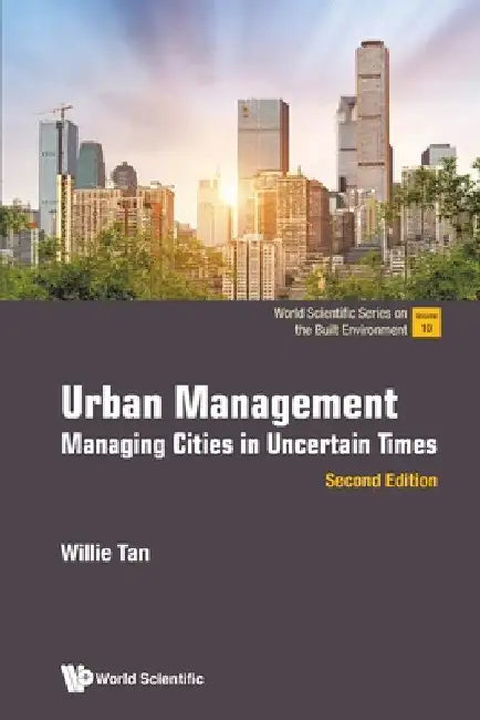Urban Management: Managing Cities in Uncertain Times (Second Edition) by Willie Tan
