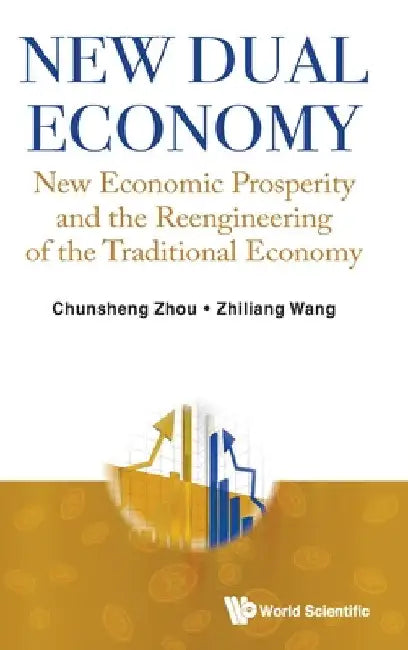 New Dual Economy: New Economic Prosperity and the Reengineering of the Traditional Economy by Chunsheng Zhou