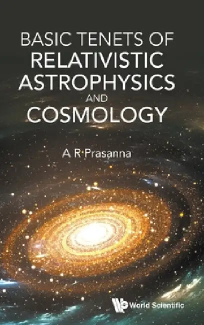 Basic Tenets of Relativistic Astrophysics and Cosmology by Prasanna a R