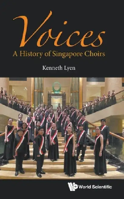 Voices: A History of Singapore Choirs by Lyen Kenneth