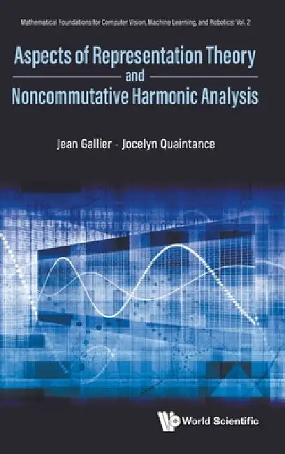 Aspects of Representation Theory and Noncommutative Harmonic Analysis by Jean H. Gallier