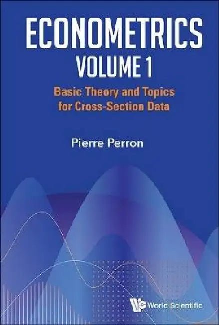 Econometrics Volume 1: Basic Theory and Topics for Cross-Section Data by Pierre Perron
