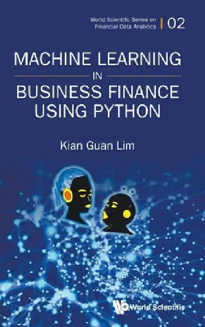 Machine Learning in Business Finance Using Python by Kian Guan Lim